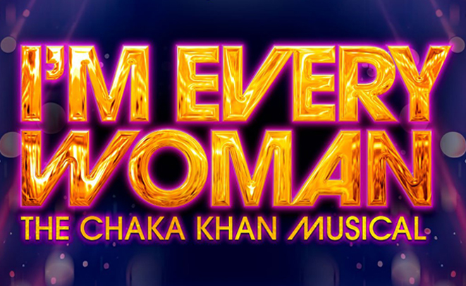 I'm Every Woman The Chaka Khan Musical